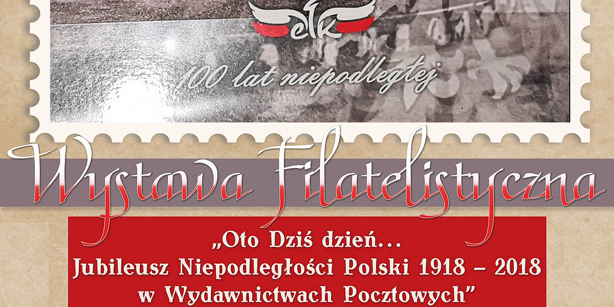 Wystawa filatelistyczna: Jubileusz Niepodległości Polski 1918-2018 w wydawnictwach filatelistycznych